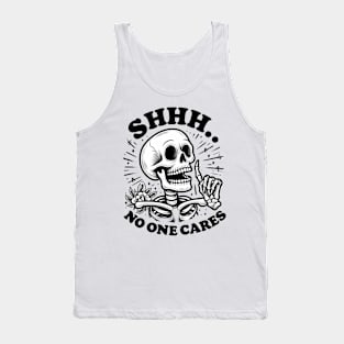 Shhh no one cares Funny Skeleton Quote Hilarious Sayings Humor Gift Tank Top